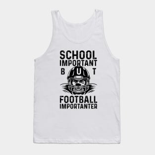 SCHOOL IS IMPORTANT BUT FOOTBALL IS IMPORTANTER Tank Top